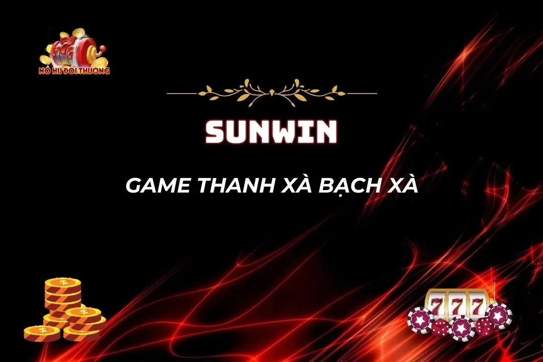 Bí Kíp Chơi Game Thanh Xà Bạch Xà Vét Sạch Tiền Thưởng