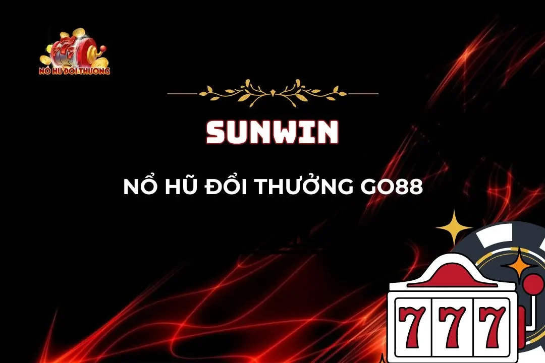 Mẹo Chơi Nổ Hũ Đổi Thưởng Go88 Dễ Trúng Cho Người Chơi Mới