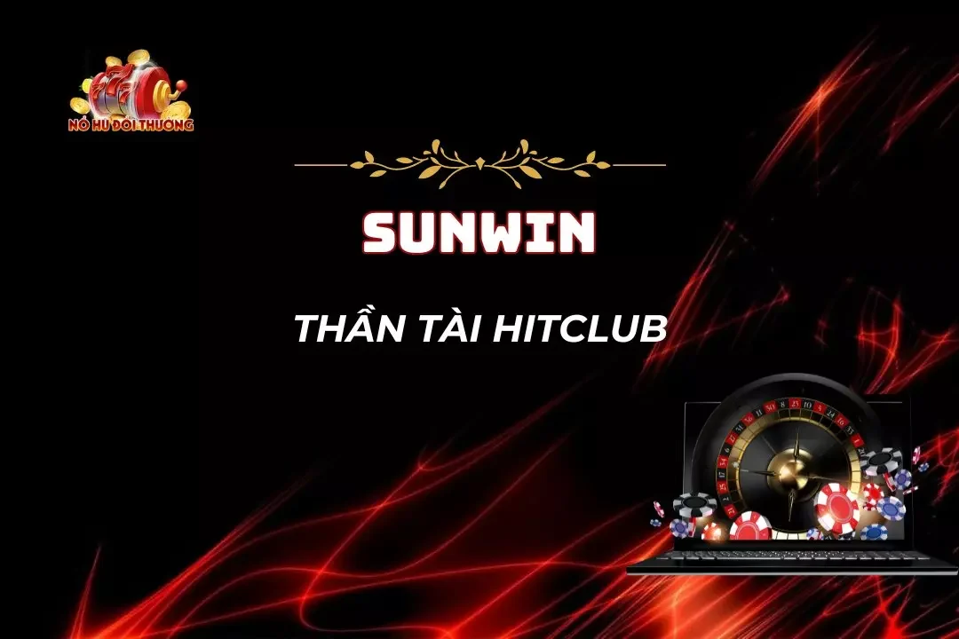 Thần tài HitClub – Game Nổ Hũ Sở Hữu Tỷ Lệ Rpt Cực Khủng